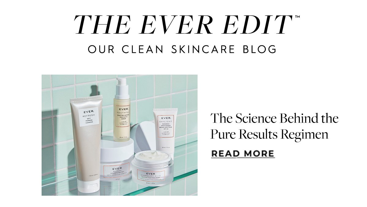 Ever Edit - read the latest about skincare!