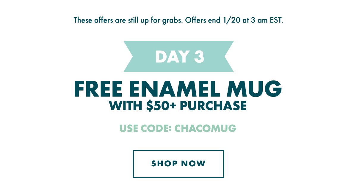 DAY 3 - FREE ENAMEL MUG. USE CODE: CHACOMUG