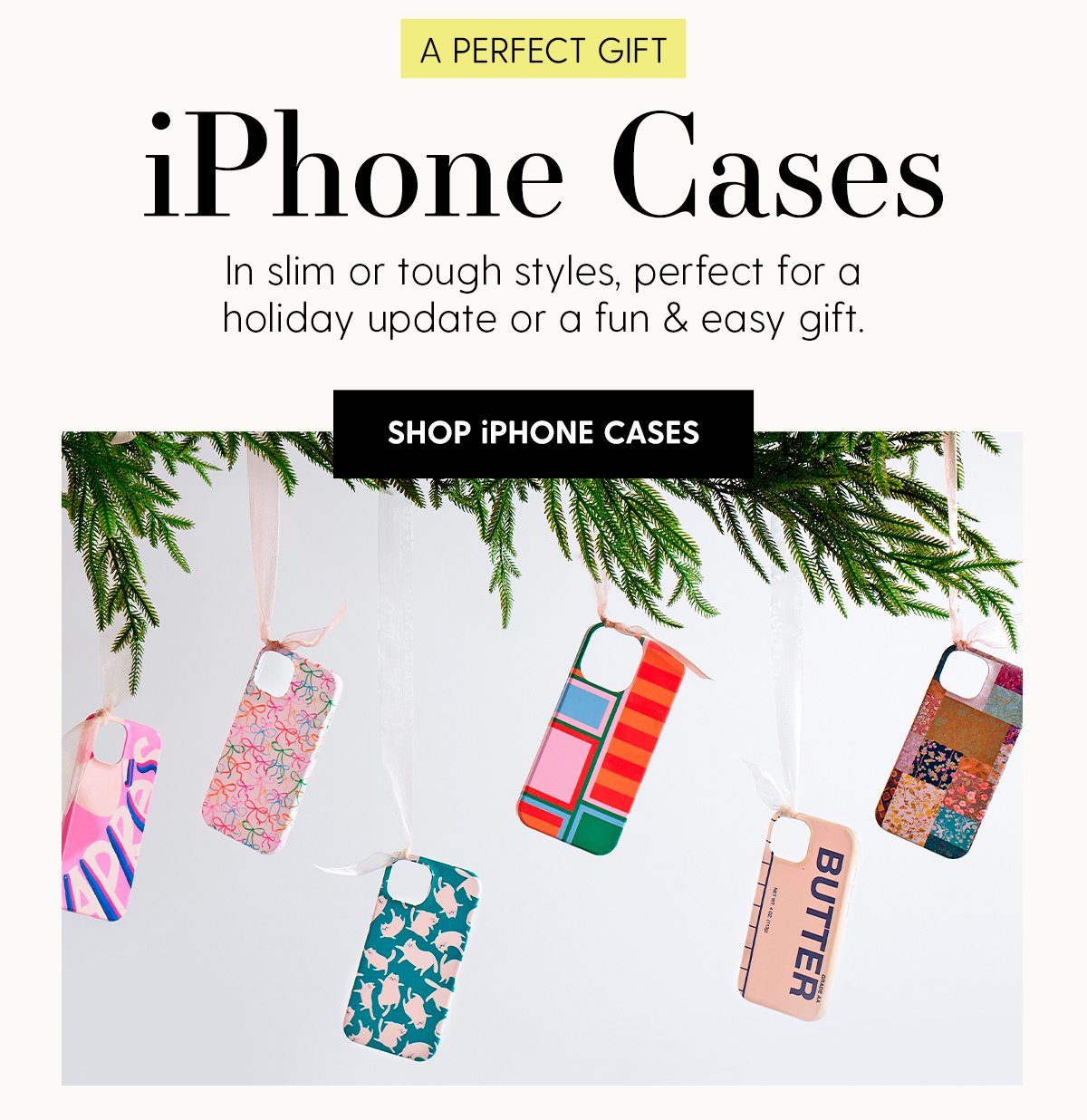 A PERFECT GIFT | iPhone Cases | In slim or tough styles, perfect for a holiday update or a fun & easy gift. Shop iPhone Cases