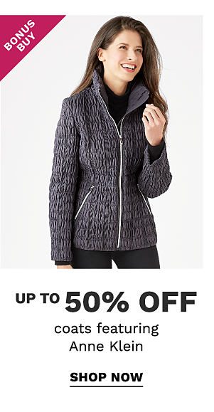 Bonus Buy - Up to 50% off coats featuring Anne Klein. Shop Now.