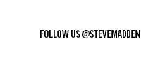 Follow us @SteveMadden