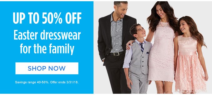 UP TO 50% OFF Easter dresswear for the family | SHOP NOW | Savings range 40-50%. Offer ends 3/31/18.