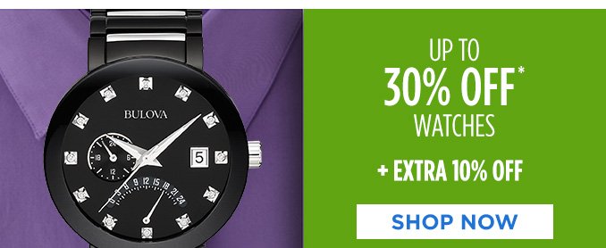 UP TO 30% OFF* WATCHES + EXTRA 10% OFF | SHOP NOW