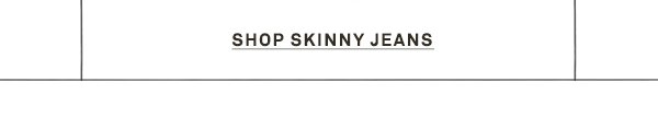 Shop skinny jeans.