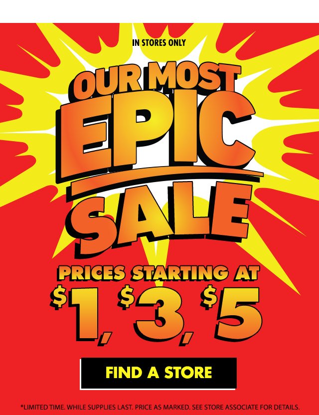 Our most epic sale prices starting at $1, $3, $5 | Find a Store