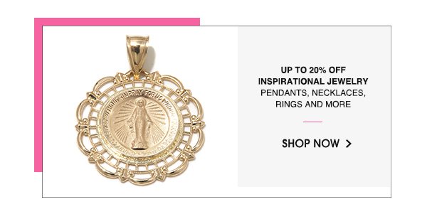 UP TO 20% OFF INSPIRATIONAL JEWELRY | PENDANTS, NECKLACES, RINGS AND MORE | SHOP NOW