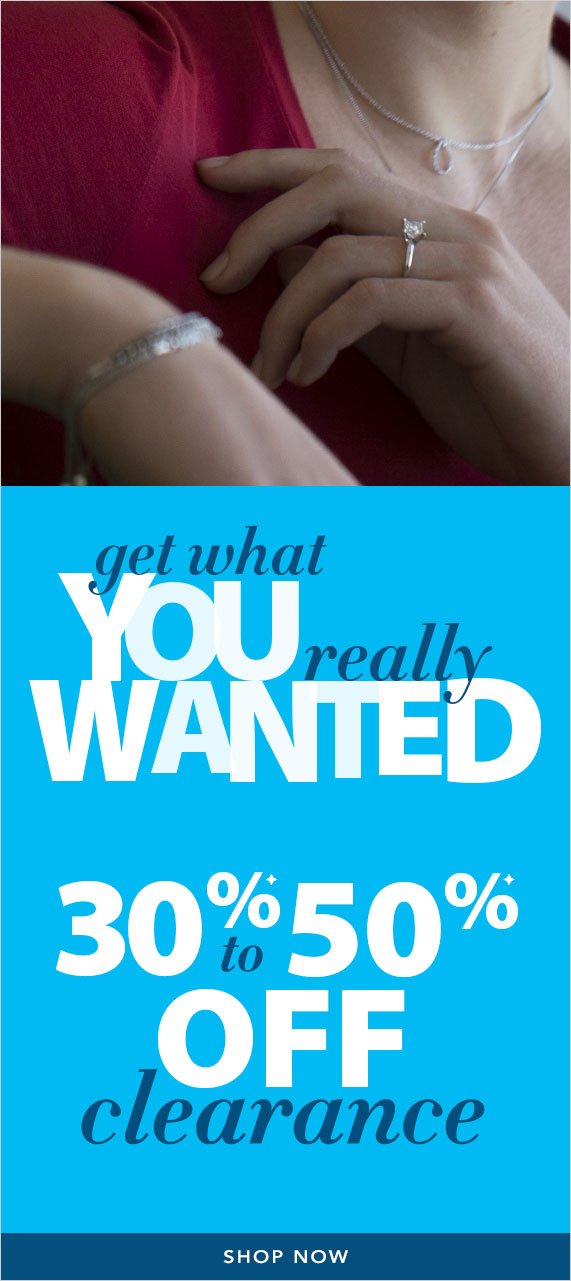 Get what you really wanted, 30% - 50% off clearance, Shop Now