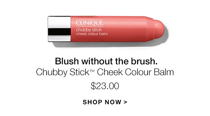Blush without the brush. Chubby Stick(TM) Cheek Colour Balm $23.00 SHOP NOW
