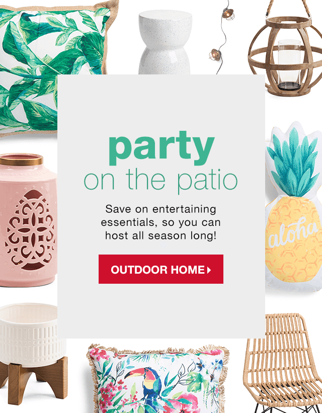 Party on the Patio: Save on entertaining essentials, so you can host all season long! - Shop Outdoor Home