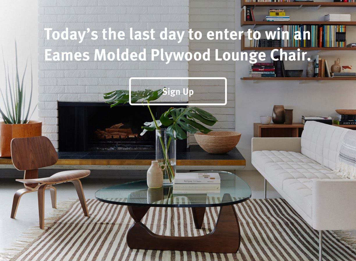 Last Call Today's the last day to enter to win an Eames Molded Plywood Lounge Chair. Sign up