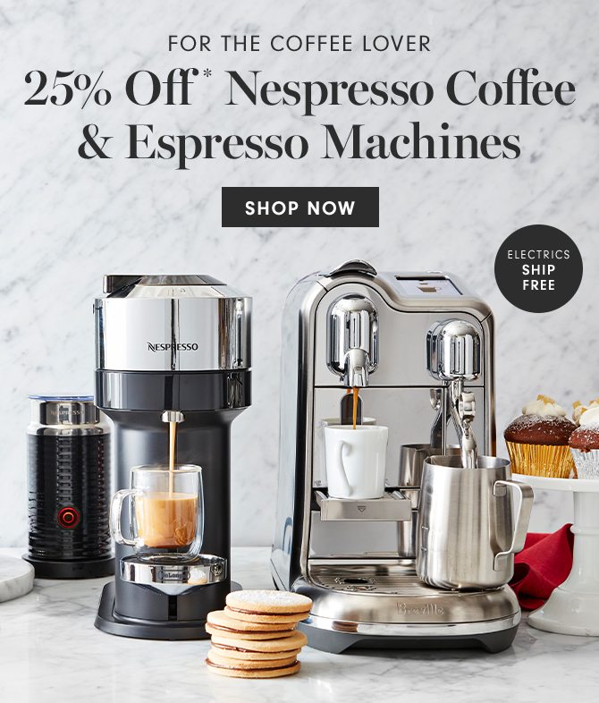 25% Off* Nespresso Coffee & Espresso Machines - SHOP NOW