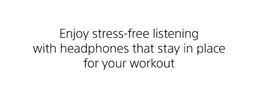 Enjoy stress-free listening with headphones that stay in place for your workout