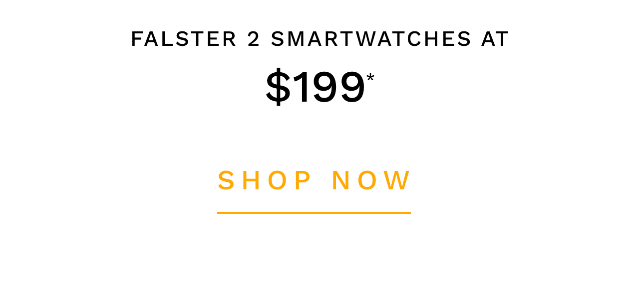 Falster 2 Smartwatches Starting At $199* - Shop Now