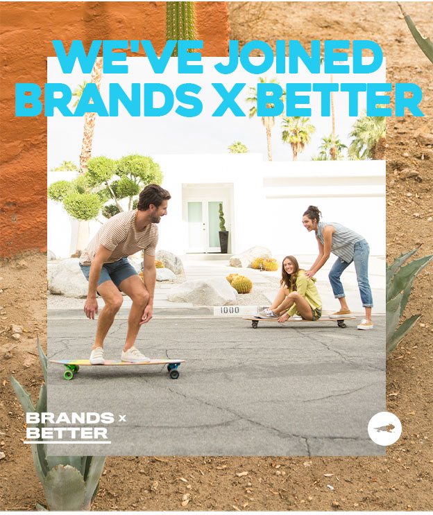 We've joined Brands x Better
