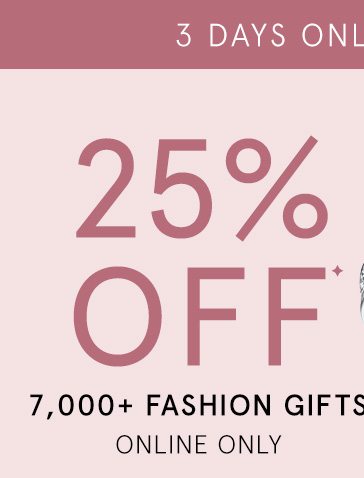 3 Days Only! 25% Off 7,000+ Fashion Gifts, Online Only