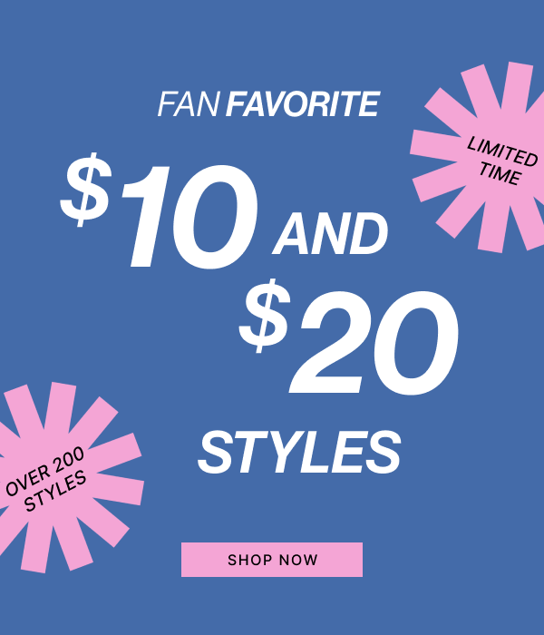 Fan Favorite | $10 & $20 Styles | SHOP NOW