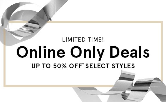 Online Only Deals - Up to 50% Off Select Styles