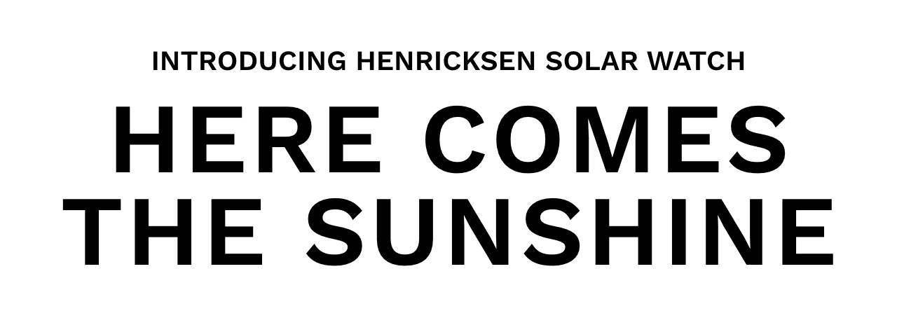 Introducing Henricksen Solar Watch - Here Comes The Sunshine