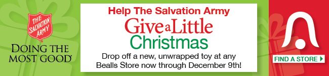 Help Salvation Army Give a Little Christmas - Drop off a new, unwrapped toy at any Bealls Store now through December 9th! Find a Store