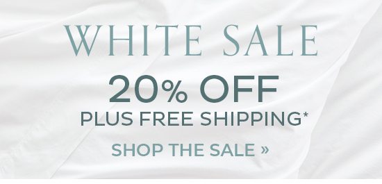 White Sale - 20% plus Free Shipping*