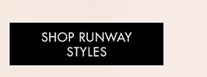 SHOP RUNAWAY STYLES