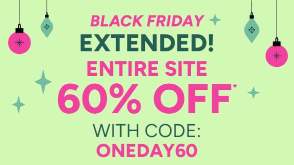 Extended! One Day Only! 60% Off Entire Site with code ONEDAY60