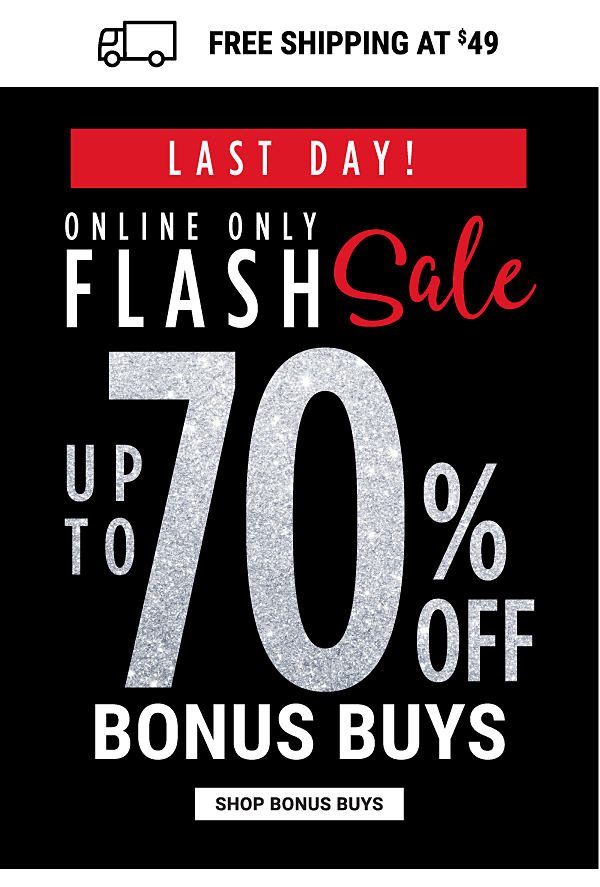 LAST DAY! Online Only Flash Sale - Up to 70% off Bonus Buys. Shop Bonus Buys.