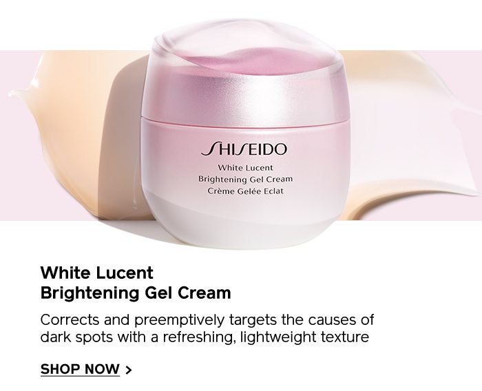 Shop White Lucent Brightening Gel Cream. Corrects and targets the causes of dark spots with a refreshing, lightweight texture.