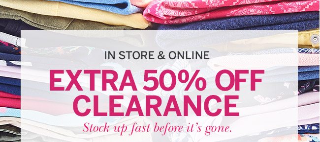 In Store & Online - EXTRA 50% OFF CLEARANCE - Stock up before it's gone. Select styles. Prices as marked