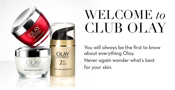 Welcome to Club Olay You will always be the first to know about everything Olay. Never again wonder what's best for your skin. 