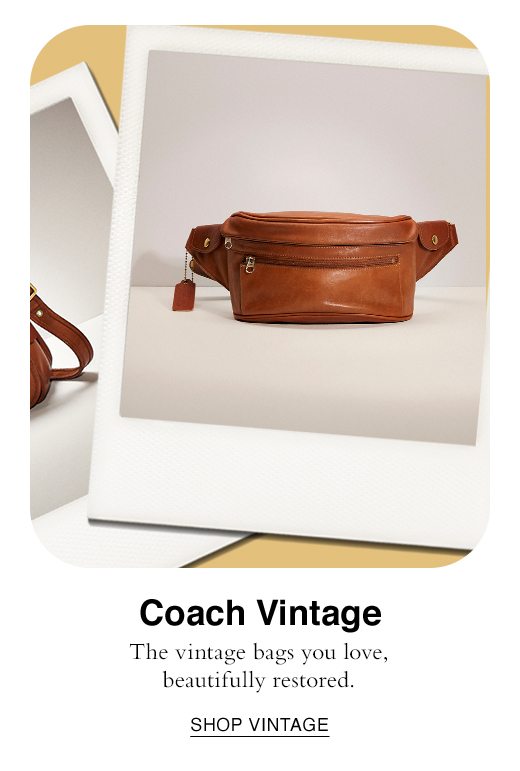 Coach Vintage. The vintage bags you love, beautifully restored. SHOP VINTAGE