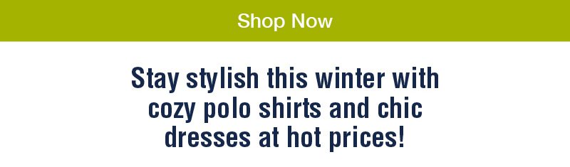 Shop now. Stay stylish this winter with cozy polo shirts and chic dresses at hot prices!