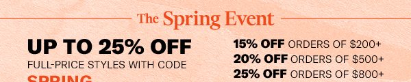 Spring's here! Up to 25% off full-price styles Use code SPRING