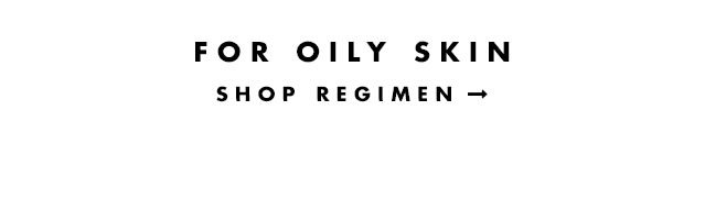 For Oily Skin. Shop Regimen