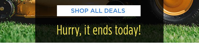 SHOP ALL DEALS | Hurry, it ends today!