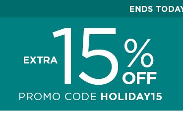 take an extra 15% using promo code HOLIDAY15. shop now.