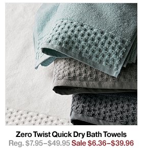 Zero Twist Quick Dry Bath Towels Reg. $7.95–$49.95 Sale $6.36–$39.96