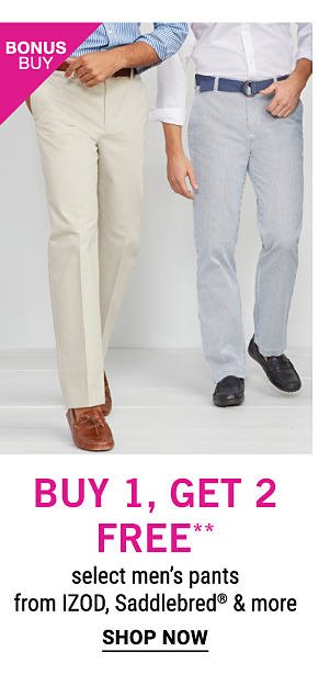 Bonus Buy - Buy 1, get 2 free** select men's pants from IZOD, Saddlebred® & more. Shop Now.