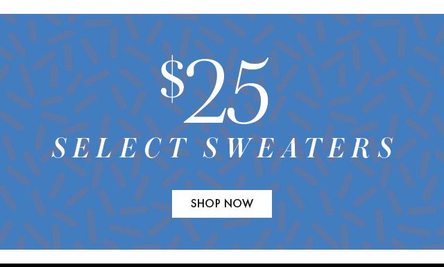 $25 Select Sweaters BB