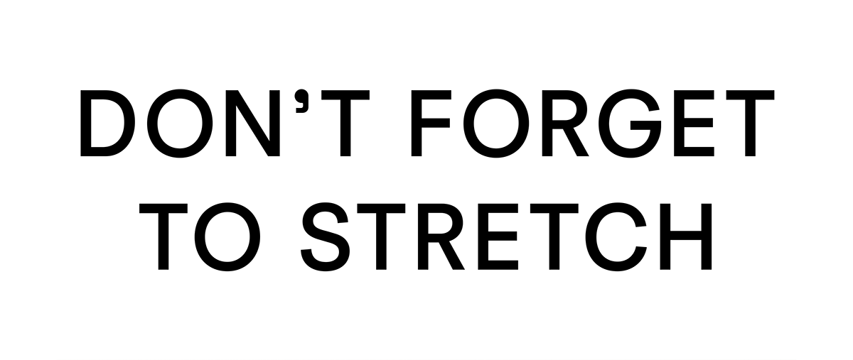 Do not forget to stretch