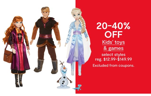 20 to 40% off Kids' toys & games, select styles, regular $12.99 to $149.99. Excluded from coupons.