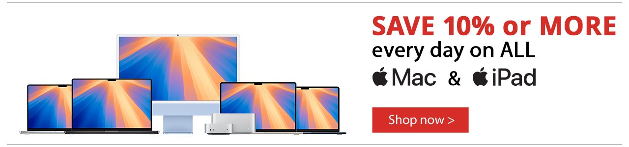 SAVE 10% or MORE every day on ALL Mac and iPad - Shop Now