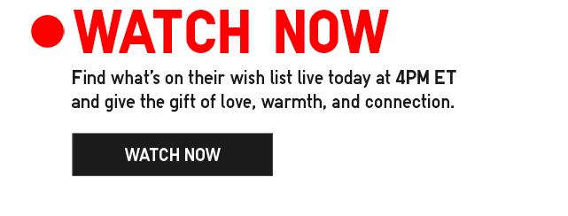 LIVE STATION SUB - FIND WHAT'S ON THEIR WISH LIST LIVE TODAY AT 4PM ET AND GIVE THE GIFT OF LOVE, WARMTH, AND CONNECTION. WATCH NOW.