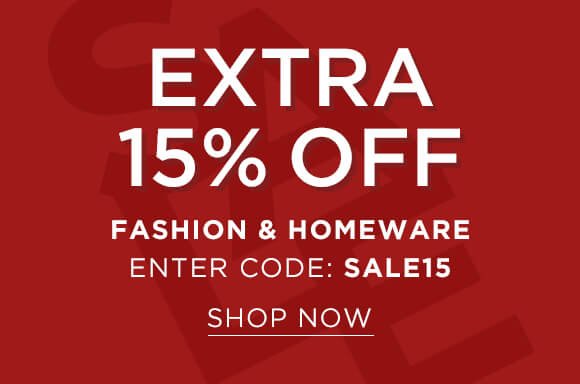 Extra 15% off Fashion & Homeware Enter code SALE15