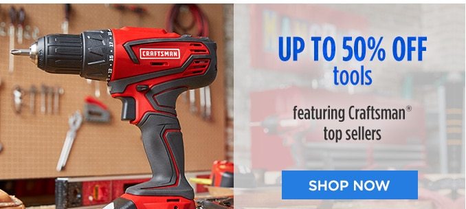 UP TO 50% OFF tools featuring Craftsman® top sellers | SHOP NOW