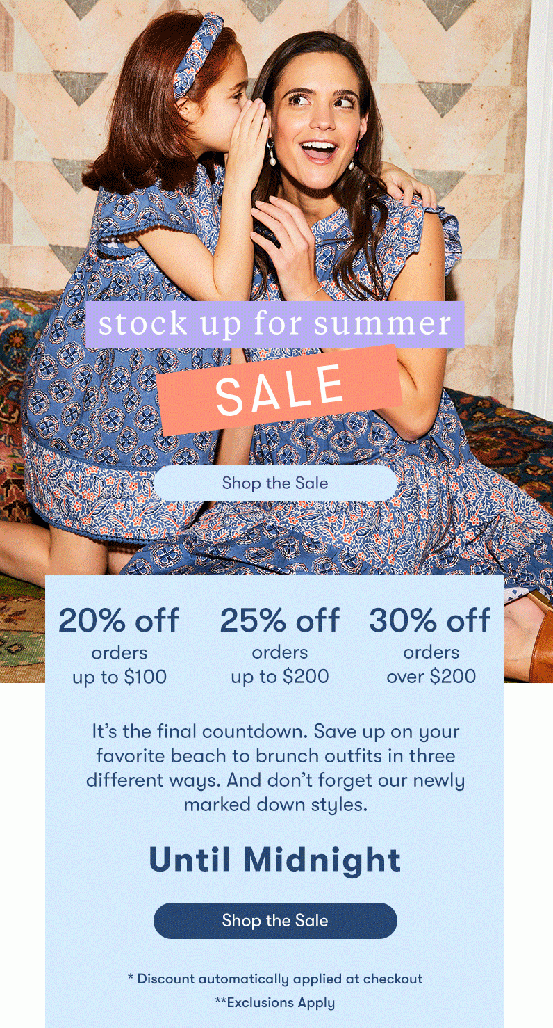 stock up for summer sale Curate your closet with fun silhouettes and summer-ready styles in three different ways. Tier 1: 20% off Up to $100 purchase Tier 2: 25% off Up to $200 purchase Tier 3: 30% off Orders over $200 or more BOTTOM MODULE HEADER: Fun in the Sun Sweepstakes BODY: Get ready for summer and enter for a chance to win Roller Rabbit swimwear, Soko jewelry, and Odele Beauty. Your sunny vacation awaits! Sweepstakes ends on 5/31