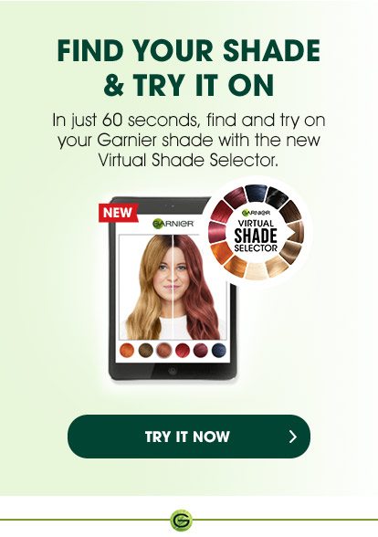 FIND YOUR SHADE & TRY IT ON - In just 60 seconds, find and try on your Gamier shade with the new Virtual Shade Selector. - TRY IT NOW > - NEW - GARNIER - VIRTUAL SHADE SELECTOR