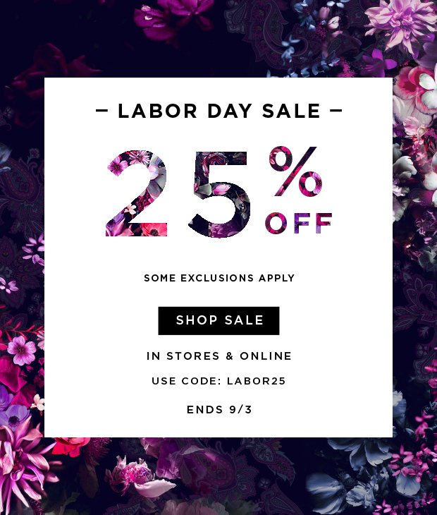 Labor Day Sale - 25% Off - Some Exclusions Apply - In Store & Online