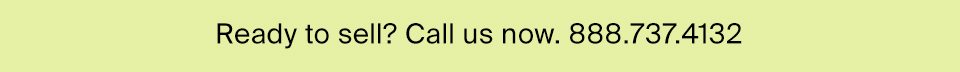 Ready to sell? Call us now.