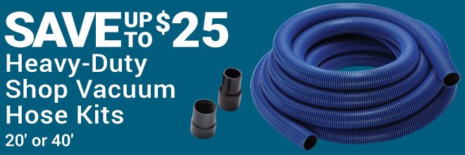 Save up to 20% Heavy-Duty Shop Vacuum Hose Kits. 